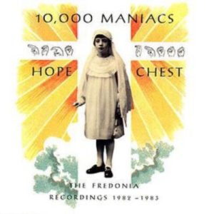 10,000 Maniacs – Hope Chest (The Fredonia Recordings 1982 – 1983)
