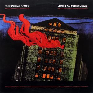 Thrashing Doves – Je$u$ On The Payroll