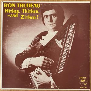 Trudeau, Ron – Hither, Thither, –and Zither!