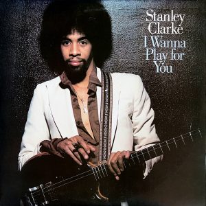 Clarke, Stanley – I Wanna Play For You