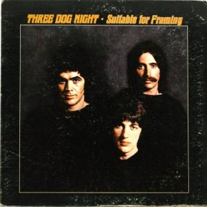Three Dog Night – Suitable For Framing