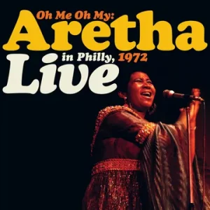 Franklin, Aretha – Oh Me Oh My: Aretha Live In Philly, 1972