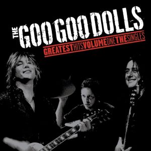 Goo Goo Dolls* – Greatest Hits Volume One: The Singles