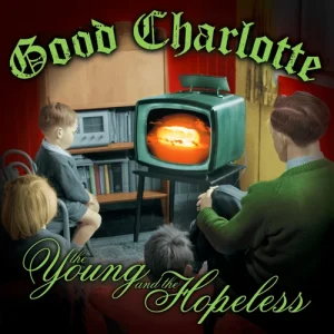 Good Charlotte – The Young And The Hopeless