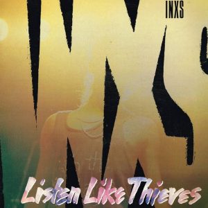 INXS – Listen Like Thieves