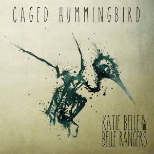 Katie Belle And The Belle Rangers – Caged Hummingbird