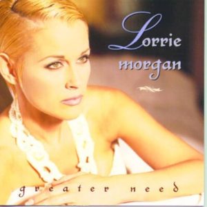 Lorrie Morgan – Greater Need