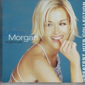 Lorrie Morgan – To Get To You: Greatest Hits Collection
