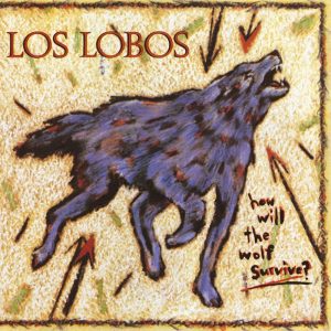 Los Lobos – How Will The Wolf Survive?