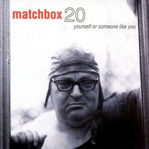 Matchbox 20* – Yourself Or Someone Like You-1