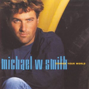 Michael W. Smith – Change Your World