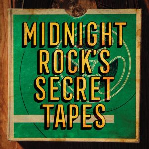 Midnight Rock’s Secret Tapes