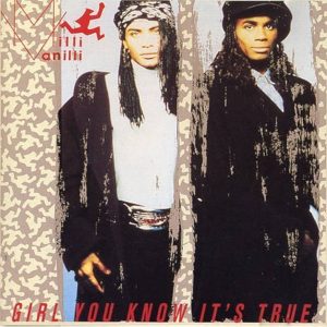 Milli Vanilli – Girl You Know It’s True