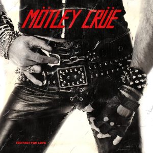Mötley Crüe – Too Fast For Love