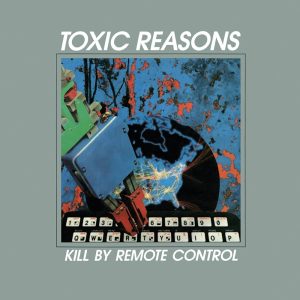 Toxic Reasons – Kill By Remote Control