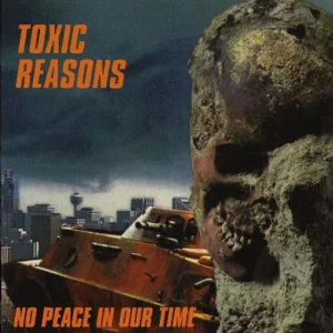Toxic Reasons – No Peace In Our Time