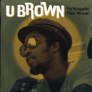 U Brown – No Stoppin’ This Music