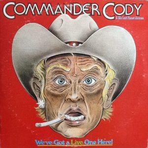 Commander Cody & His Lost Planet Airmen – We’ve Got A Live One Here!
