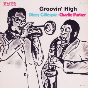Gillespie, Dizzy  / Parker, Charlie   – Groovin’ High