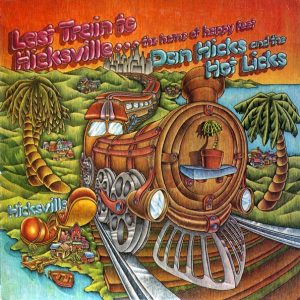 Dan Hicks And His Hot Licks – Last Train To Hicksville…The Home Of Happy Feet