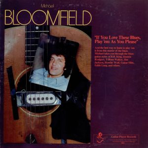Bloomfield, Mike – If You Love These Blues, Play ‘Em As You Please