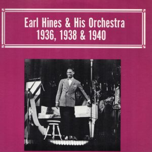 Hines, Earl & His Orchestra – 1936, 1938 & 1940