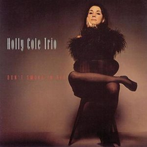 Holly Cole Trio – Don’t Smoke In Bed