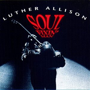 Luther Allison – Soul Fixin’ Man